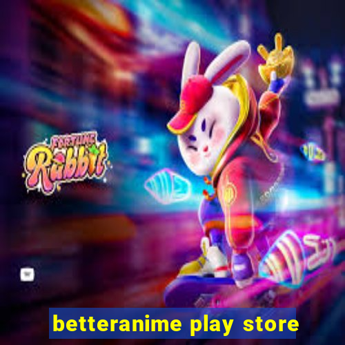 betteranime play store